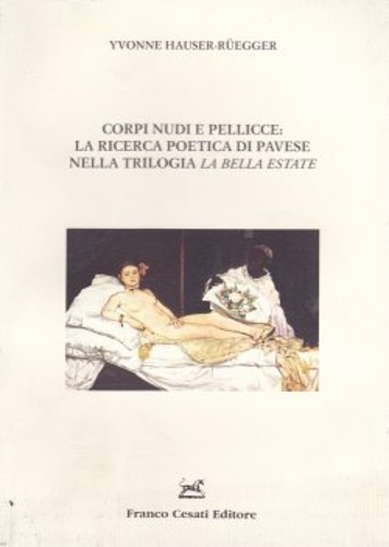 Hauser Ruegger,Yvonne. - Corpi nudi e pellicce:la ricerca poetica di Pavese nella trilogia La bella Estate.