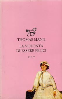 Mann,Thomas. - La volont di essere felici. La delusione. L'armadio. Un'ora difficile.
