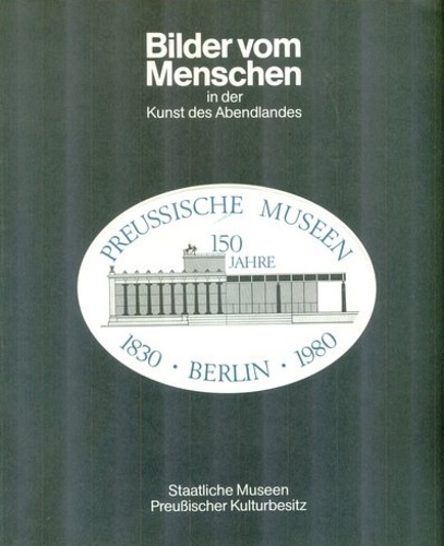 Catalogue of Exhibition: - Bilder vom Menschen in der Kust des Abendlandes. Jubilaumsausstellung der Preusischen Museen Berlin 1830-1980.