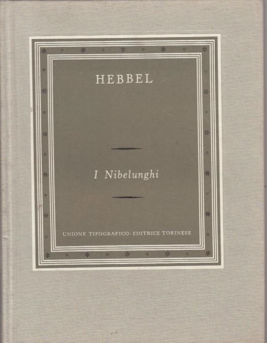 Hebbel,Friedrich. - I Nibelunghi. Dramma tedesco in tre parti.