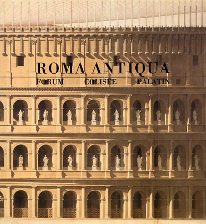 Catalogue de L'Exposition: - Roma Antiqua. Envois des architectes franais (1788-1924). Forum, Colise, Palatin.