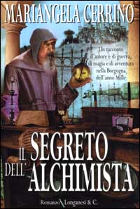 Cerrino,Mariangela. - Il Segreto dell'Alchimista. Un racconto d'amore e di guerra, di magia e d'avventura nella Borgogna dell'anno Mille.