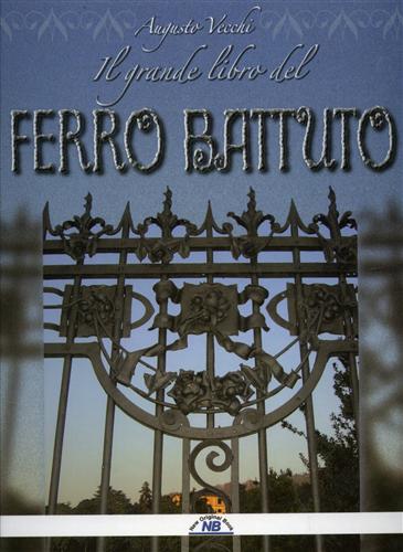 Vecchi, Augusto. - Il grande libro del ferro battuto.