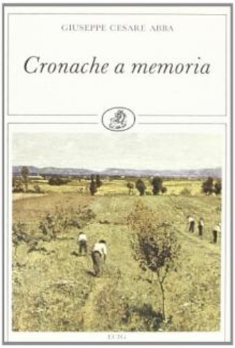 Abba,Giuseppe Cesare. - Cronache a memoria.