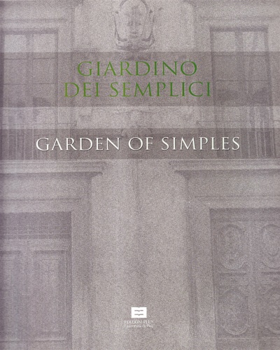 Garbari,F. Tongiorgi Tomasi,L. Tosi,A. - Giardino dei semplici. Garden of simples.