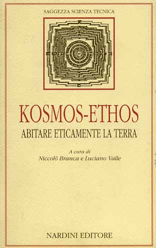 Branca,Niccol. Valle,Luciano. (a cura di). - Kosmos-Ethos. Abitare eticamente la terra.