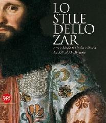 Catalogo della Mostra: - Lo stile dello zar. Arte e moda tra Italia e Russia dal XIV al XVIII secolo.