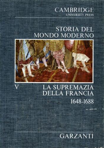 Carsten,F.L. Coleman,D.C. Hall,A.R. Von Leyden,W. e altri. - Storia del Mondo Moderno. vol.V: La supremazia della Francia 1648-1688.