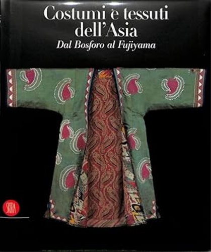 -- - Costumi e tessuti dell'Asia dal Bosforo al Fujiyama. Collezione Zaira e Marcel Mis.