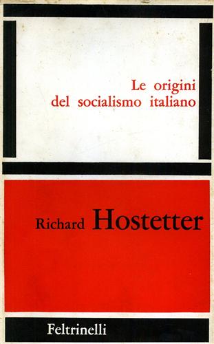 Hostetter, Richard. - Le origini del socialismo italiano.