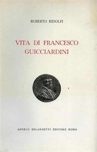 Ridolfi,Roberto. - Vita di Francesco Guicciardini.