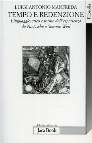 Manfreda,Luigi Antonio. - Tempo e redenzione. Linguaggio etico e forme dell'esperienza da Nietzsche a Simone Weil.
