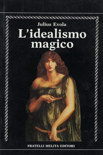 Evola,Julius. - L'idealismo magico.