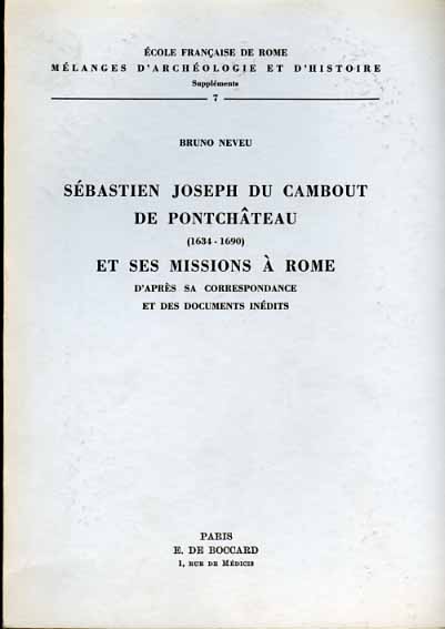 Neveu,Bruno. - Sbastien Joseph du Cambout de Pontchteau (1634-1690) et ses missions  Rome. D'aprs sa correspondance et des documents indits.