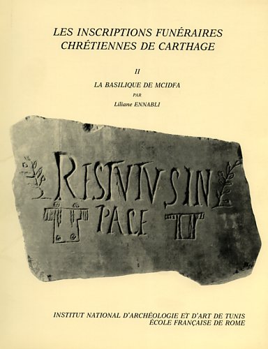 Ennabli,Niliane. - Les inscriptions funraires chrtiennes de Carthage. Vol.II: La basilique de Mcidfa.