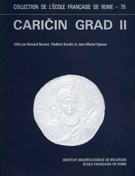 Bavant,Bernard. Kondic,Vladimir. Spieser,Jean Michel. - Recherches archologiques Franco-Yugoslaves  Caricin Grad. Caricin Grad II. Le quartier sud-ouest de la ville haute.
