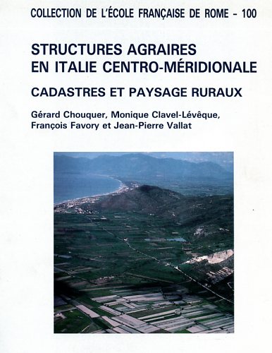 Chouquer,G. Clavel-Lveque,M. Favory,F. Vallat,J.P. - Structures agraires en Italie centre-mridionale. Cadastres et paysages ruraux.