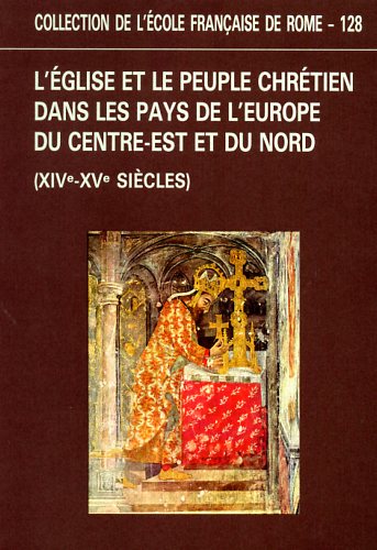 Actes du Colloque: - L'Eglise et le peuple chrtien dans les pays de l'Europe du Centre-est et du Nord (XIVe-XVe sicles).