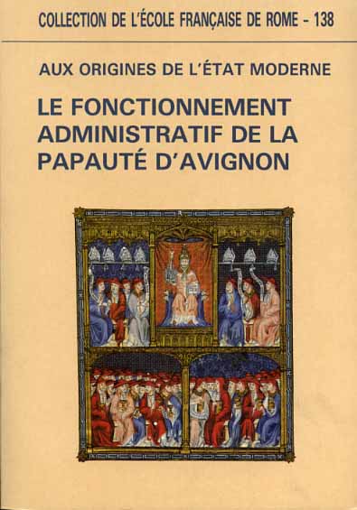 Actes de la Table Ronde: - Aux origines de l'Etat moderne. Le fonctionnement administratif de la papaut d'Avignon.