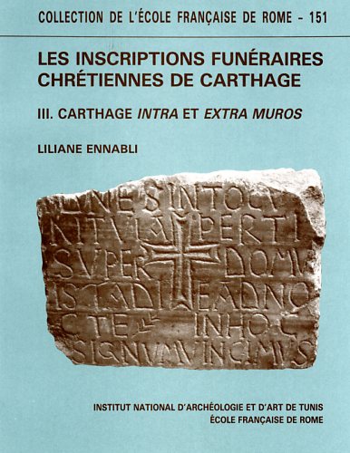 Ennabli,Liliane. - Les inscriptions funraires chrtiennes de Carthage. Vol.III: Carthage intra et extra muros.