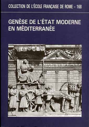 Actes des Tables Rondes Internationales: - Gense de l'Etat Moderne en Mditerrane. Approches historique et anthropologique des pratiques et des reprsentatio