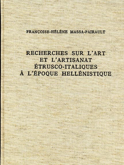 Massa-Pairault,Franoise-Hlne. - Recherches sur l'art et l'artisanat trusco-italiques  l'poque hellnistique.
