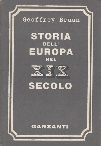 Bruun,Geoffrey. - Storia dell'Europa nel XIX secolo. Dal 1815 al 1914.
