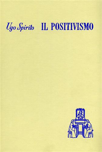 Spirito,Ugo. - Il pensiero pedagogico del Positivismo.