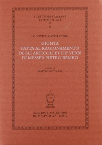 Castelvetro,Lodovico. - Giunta fatta al ragionamento degli articoli et de'verbi di Messer Pietro Bembo.