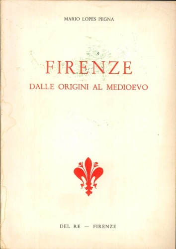 Lopes Pegna,Mario. - Firenze dalle origini al Medioevo.