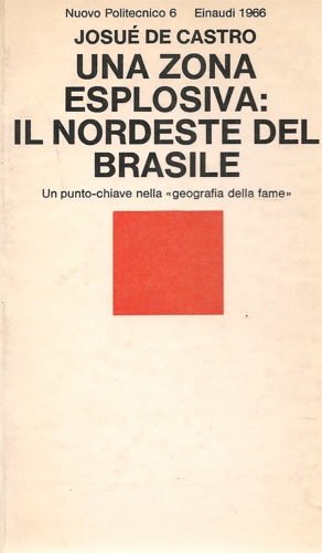 De Castro, Josu. - Una zona esplosiva: il Nordeste del Brasile.