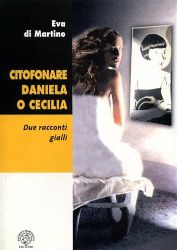 Di Martino,Linda. Eva,Alberto. - Citofonare Daniela o Cecilia. Due racconti gialli.