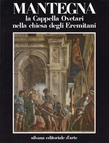 Fiocco,Giuseppe. - Mantegna. La Cappella Ovetari nella Chiesa degli Eremitani.