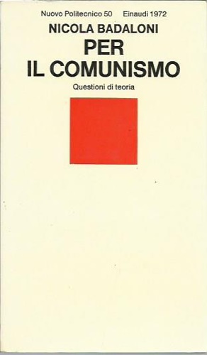 Badaloni,Nicola. - Per il comunismo. Questioni di teoria.