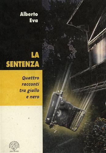 Eva,Alberto. - La sentenza. Quattro racconti tra giallo e nero.