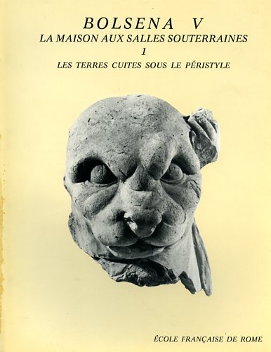 Massa-Pairault,Francoise Hlne. Pailler,Jean Marie. - Fouilles de l'Ecole franaise de Rome  Bolsena. V:La maison aux salles souterraines. I: Les terres cuites sous le pristyle.