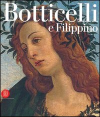 Catalogo della Mostra: - Botticelli e Filippino. L'inquietudine e la grazia nella pittura fiorentina del Quattrocento.