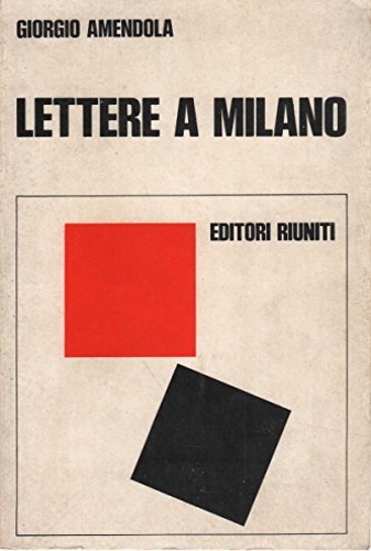 Amendola,Giorgio. - Lettere a Milano. Ricordi e documenti 1939-1945.