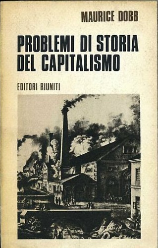 Dobb,Maurice. - Problemi di Storia del capitalismo.