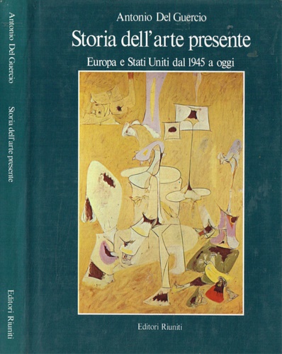 Del Guercio,Antonio. - Storia dell'Arte presente. Europa e Stati Uniti dal 1945 a oggi.