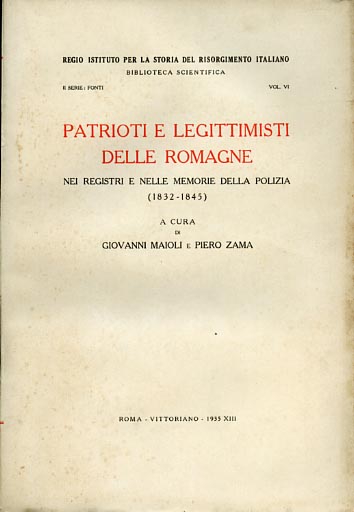 Maioli,Giovanni.Zama,Piero. (a cura di). - Patrioti e legittimisti delle Romagne nei registri e nelle memorie della polizia (1832-1845).