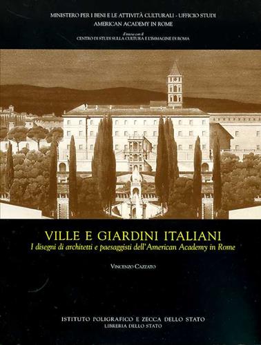 Cazzato,Vincenzo. - Ville e giardini italiani. I disegni di architetti e paesaggisti dell'American Academy in Rome. Il volume oltre a trattare del