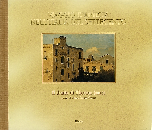 -- - Viaggio d'Artista nell'Italia del Settecento. Il diario di Thomas Jones.