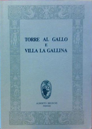Da Prato,Cesare. Guasti,Gaetano. - La Torre al Gallo e il suo panorama. Gli affreschi del secolo XV scoperti in una villa di Arcetri.