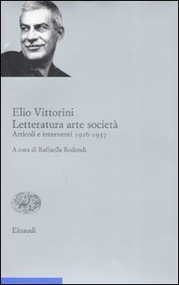 Vittorini,Elio. - Letteratura, arte societ. Articoli e interventi 1926-1937.