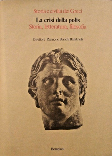 Barigazzi,A. Moss,C. Moretti,L. Borza,E.N. - La crisi della Polis. Storia, Letteratura, Filosofia.