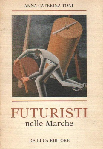 Toni,Anna Caterina. - Futuristi nelle Marche.