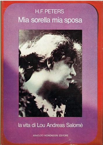 Peters,H.F. - Mia sorella, mia sposa. La vita di Lou Andreas-Salom.