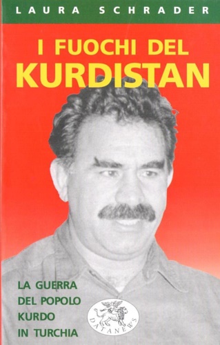 Schrader,Laura. - I fuochi del Kurdistan. La guerra del popolo kurdo in Turchia.