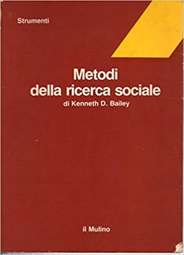 Bailey Kenneth,D. - Metodi della ricerca sociale.